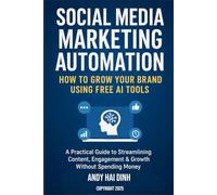 Social Media Marketing Automation: How to Grow Your Brand Using Free AI Tools: A Practical Guide to Streamlining Content, Engagement & Growth Without Spending Money