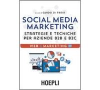 Social Media Marketing. Strategie E Tecniche Per Aziende B2b E B2c