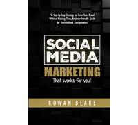 Social Media Marketing - That Works For You: A Step-by-Step Strategy to Grow Your Brand Without Wasting Time: Guides for Success on Facebook, Twitter, Instagram, Pinterest, LinkedIn, YouTube &Snapchat