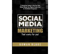 Social Media Marketing - That Works For You: A Step-by-Step Strategy to Grow Your Brand Without Wasting Time: Guides for Success on Facebook, Twitter, Instagram, Pinterest, LinkedIn, YouTube &Snapchat