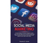 Social Media Marketing: The Best Strategy For Facebook Instagram Youtube Twitter And More Speed Up Your Business Through Social Media Marketing The Best Step By Step Guide For 2020