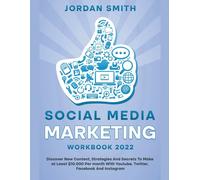 Social Media Marketing Workbook 2022 Discover New Content, Strategies And Secrets To Make At Least Dollars10.000 Per Month With Youtube, Twitter, Facebook And Instagram