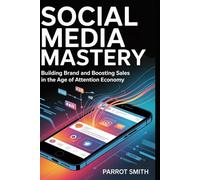 Social Media Mastery: Building Brand and Boosting Sales in the Age of Attention Economy