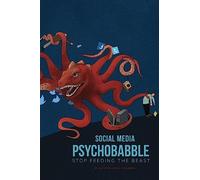 Social Media Psychobabble: Stop Feeding The Beast