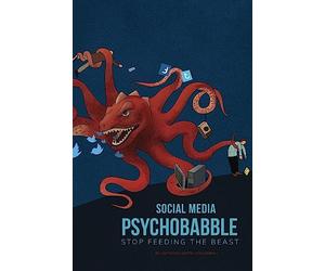 Social Media Psychobabble: Stop Feeding The Beast