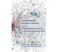 Social Media, Social Justice And The Political Economy Of Online Networks
