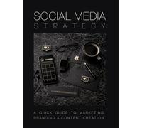 Social Media Strategy: A Quick Guide to Marketing, Branding and Content Creation