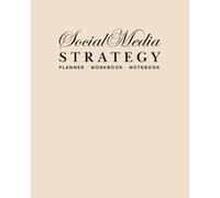 Social Media Strategy Planner, Workbook and Notebook: A Professional System for Branding, Content Creation and Marketing (12 Month Undated Beige Edition)