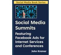Social Media Summits: Featuring Facebook Ads for Internet Services and Conferences