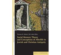 Social Memory Theory And Conceptions Of Afterlife In Jewish And Christian Antiquity