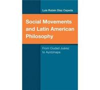 Social Movements and Latin American Philosophy by Luis Ruben Diaz Cepeda Luis Ruben Diaz Cepeda (Auteur)