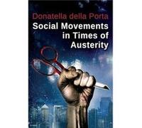 Social Movements in Times of Austerity Bringing Capitalism Back Into Protest Analysis by Donatella European University Institute della Porta Donatella European University Institute della Porta (Auteur