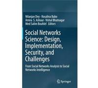 Social Networks Science Design Implementation Security and Challenges From Social Networks Analysis to Social Networks Intelligence - Springer Nature B.V. Springer Nature B.V.Springer Nature B.V. (Aut