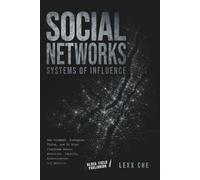 Social Networks: Systems of Influence: How Facebook, Instagram, TikTok, and 19 Other Platforms Rewire Attention, Identity, Communication, and Behavior