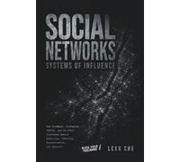 Social Networks: Systems of Influence: How Facebook, Instagram, TikTok, and 19 Other Platforms Rewire Attention, Identity, Communication, and Behavior
