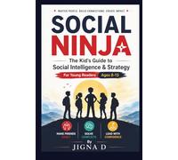 Social Ninja: The kid's guide to Social Intelligence & Strategy - For Young Readers Ages 8-13 - Make Friends Easily - Solve Conflicts - Lead with Confidence