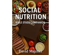 Social Nutrition Bible Study Guide: A Recipe for Fueling Your Life