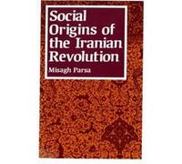Social Origins of the Iranian Revolution by Misagh Parsa Misagh Parsa (Auteur)