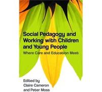 Social Pedagogy And Working With Children And Young People: Where Care And Education Meet (Paperback) Claire Cameron, Peter Moss, Inge Bryderup, Peter Moss (Auteur)