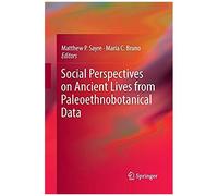Social Perspectives On Ancient Lives From Paleoethnobotanical Data