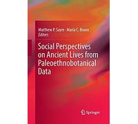 Social Perspectives On Ancient Lives From Paleoethnobotanical Data