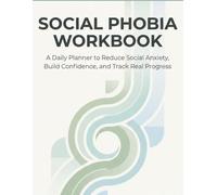 Social Phobia Workbook: A Daily Planner to Reduce Social Anxiety, Build Confidence, Track Exposure, and Practice CBT Techniques