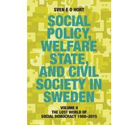 Social Policy, Welfare State, And Civil Society In Sweden: Volume Ii: The Lost World Of Social Democracy 1988-2015
