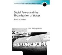 Social Power and the Urbanization of Water, Oxford Geographical and Environmental Studies Series Erik Swyngedouw (Auteur)