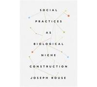 Social Practices as Biological Niche Construction - Joseph Rouse - The University of Chicago Press - Livre en Anglais - Paperback Joseph RouseJoseph Rouse (Auteur)