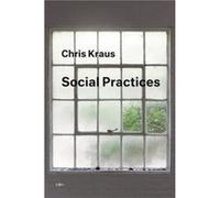 Social Practices by Chris Kraus Inconnu (Auteur)