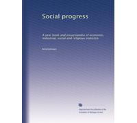 Social progress: A year book and encyclopedia of economic, industrial, social and religious statistics