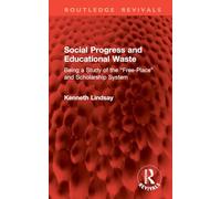 Social Progress and Educational Waste: Being a Study of the “Free-Place” and Scholarship System