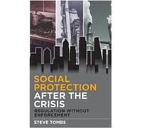 Social Protection After The Crisis: Regulation Without Enforcement (Hardcover) Steve Tombs, (Auteur)
