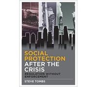 Social Protection After the Crisis: Regulation Without Enforcement - [Livre en VO] Steve Tombs (Auteur)