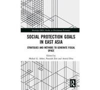 Social Protection Floor: Strategies and outcomes in East Asia (Routledge-Eria Studies in Development Economics) - [Livre en VO] Mukul G Asher, Fauziah Zen, Astrid Dita (Auteur)