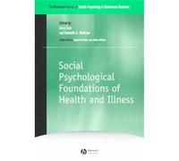 Social Psychological Foundations of Health and Illness, Blackwell Series in Health Psychology and Behavioral Medicine, 2