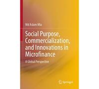Social Purpose, Commercialization, And Innovations In Microfinance