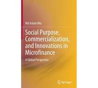 Social Purpose, Commercialization, And Innovations In Microfinance