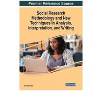 Social Research Methodology And New Techniques In Analysis, Interpretation, And Writing