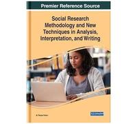 Social Research Methodology And New Techniques In Analysis, Interpretation, And Writing