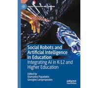 Social Robots and Artificial Intelligence in Education: Integrating Ai in K-12 and Higher Education