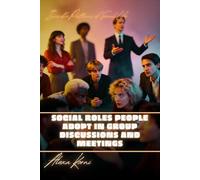 Social Roles People Adopt in Group Discussions and Meetings: Invisible Patterns of Social Life