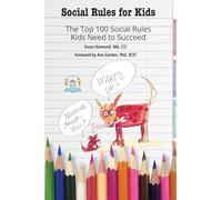 Social Rules for Kids: The Top 100 Social Rules Kids Need to Succeed