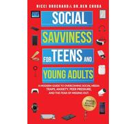 Social Savviness for Teens and Young Adults: A Modern Guide to Overcoming Social Media Traps, Anxiety, Peer Pressure, and the Fear of Missing Out