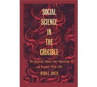 Social Science in the Crucible by Mark C. Smith Mark C. Smith (Auteur)