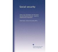 Social security: Direct mail solicitations by the Social Security Protection Bureau : report to congressional requestors