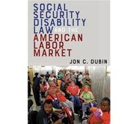 Social Security Disability Law and the American Labor Market by Jon C. Dubin Jon C. Dubin (Auteur)