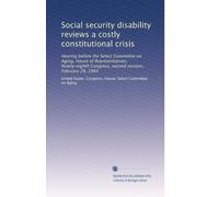 Social security disability reviews a costly constitutional crisis: Hearing before the Select Committee on Aging, House of Representatives, Ninety-eighth Congress, second session, February 28, 1984