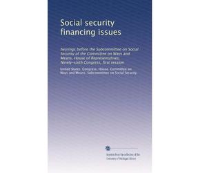 Social security financing issues: hearings before the Subcommittee on Social Security of the Committee on Ways and Means, House of Representatives, Ninety-sixth Congress, first session