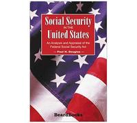 Social Security In The United States: An Analysis And Appraisal Of The Federal Social Security Act